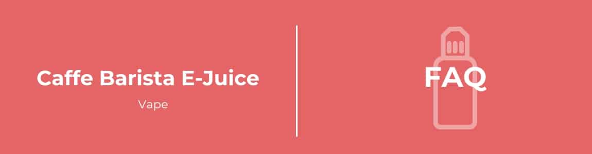 Caffe Barista E-juice FAQ