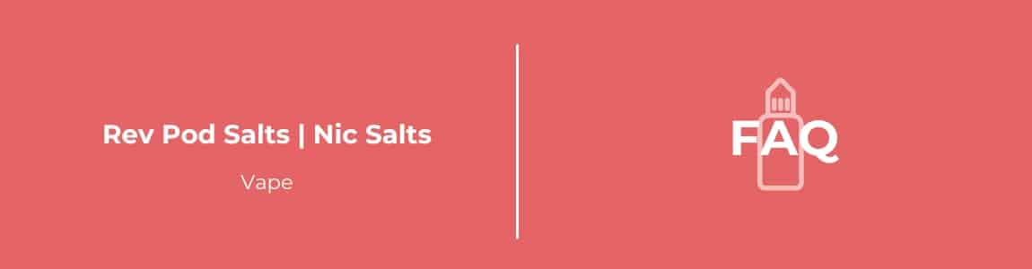 Rev Pod Salts Nic Salts FAQ