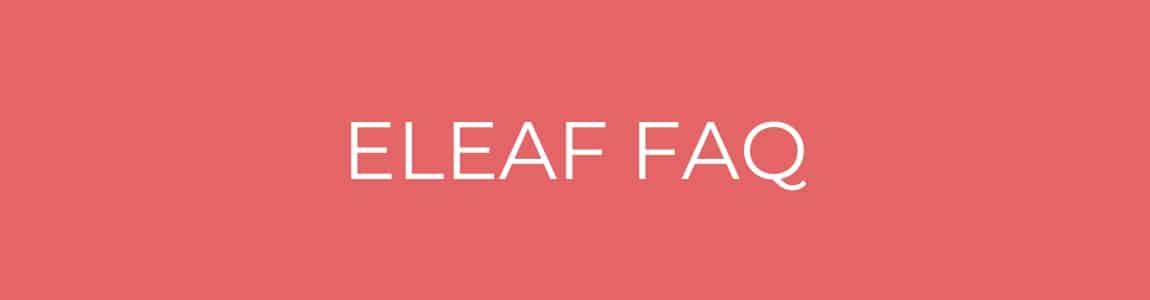 Eleaf FAQ